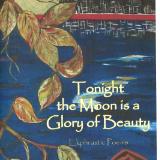 Tonight, the Moon is a Glory of Beauty: Ekphrastic Poems Tonight, the Moon is a Glory of Beauty: Ekphrastic Poems