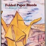 Folded Paper Bleeds: A Collection of Tanka Poems Folded Paper Bleeds: A Collection of Tanka Poems