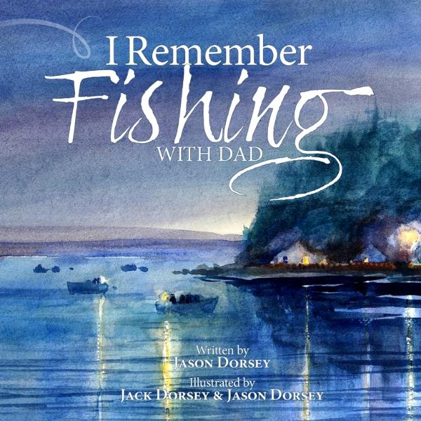 "I Remember Fishing with Dad" "I Remember Fishing with Dad"
