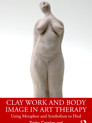 Claywork & Body Image by Dr Trisha Crocker & Dr Susan Carr