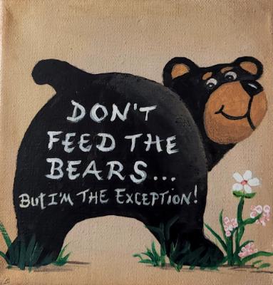 Don't Feed the Bears "I'm the exception" Don't Feed the Bears "I'm the exception"