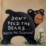 Don't Feed the Bears    "I'm the exception"