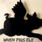 When Pigs Fly!