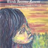 When Scars Become Words, Words Become Ravens Five Poems Performed 4.20.13 Copyright © 2013 by Duane Kirby Jensen When Scars Become Words, Words Become Ravens Five Poems Performed 4.20.13 Copyright © 2013 by Duane Kirby Jensen