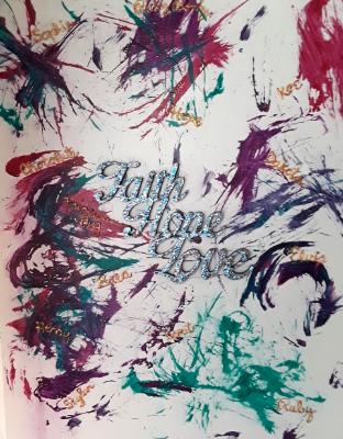 Faith, Hope, Love Faith, Hope, Love
