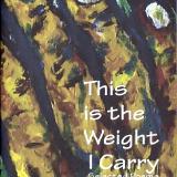 This is the Weight I Carry - Second Edition (Modified cover and layout): Selected Poems 1997-2011 By Duane Kirby Jensen This is the Weight I Carry - Second Edition (Modified cover and layout): Selected Poems 1997-2011 By Duane Kirby Jensen