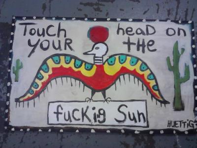 Touch your head on the f*cking sun