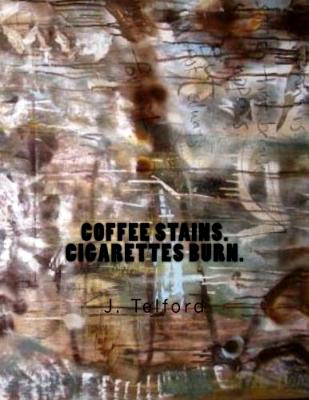 Coffee Stains. Cigarettes Burn. Check it out on Amazon.