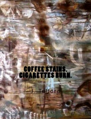 Coffee Stains. Cigarettes Burn. Check it out on Amazon. Coffee Stains. Cigarettes Burn. Check it out on Amazon.